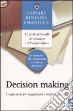 Decision making. Cinque passi per raggiungere i migliori risultati libro