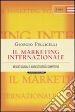 Il marketing internazionale. Mercati globali e nuove strategie competitive libro