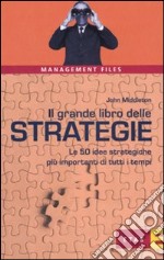 Il grande libro delle strategie. Le 50 idee strategiche più importanti di tutti i tempi libro