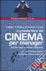 Il grande libro del cinema per manager. 50 film letti in chiave d'impresa libro