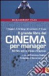 Il grande libro del cinema per manager. 50 film letti in chiave d'impresa libro