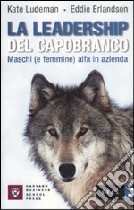 La leadership del capobranco. Maschi (e femmine) alfa in azienda libro