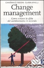 Change management. Come vincere la sfida del cambiamento in azienda libro