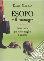 Esopo e il manager. Brevi favole per vivere meglio in azienda libro