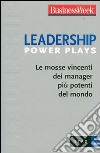 Leadership Power Plays. Le mosse vincenti dei manager più potenti del mondo libro