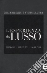 L'esperienza del lusso. Mondi, mercati, marchi