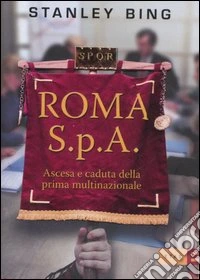 Roma S.p.A. Ascesa e declino della prima multinazionale libro