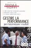 Gestire la performance per massimizzare i risultati libro