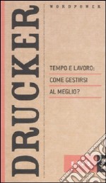 Tempo e lavoro: come gestirli al meglio? libro