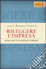 Rileggere l'impresa. Relazioni, risorse e reti: un nuovo modello di management libro