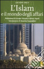 L'Islam e il mondo degli affari. Denaro, etica e gestione del business libro