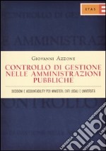 Controllo di gestione nelle amministrazioni pubbliche. Decisioni e accountability per ministeri, enti locali e università libro