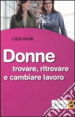 Donne. Trovare, ritrovare e cambiare lavoro libro