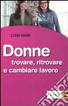 Donne. Trovare, ritrovare e cambiare lavoro libro