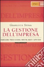 La gestione dell'impresa. Organizzazione, processi decisionali, marketing, acquisti e supply chain libro