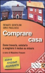 Comprare casa. Come trovarla, valutarla e scegliere il mutuo su misura libro