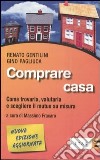 Comprare casa. Come trovarla, valutarla e scegliere il mutuo su misura libro