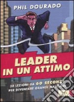 Leader in un attimo. Trenta lezioni da sessanta secondi per diventare grandi manager libro