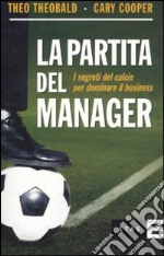 La partita del manager. I segreti del calcio per dominare il business libro