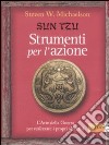 Sun Tzu. Strumenti per l'azione. L'arte della guerra per realizzare i propri obiettivi libro