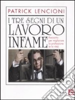 I tre segni di un lavoro infame. Racconto per migliorare la professione (e la vita) libro