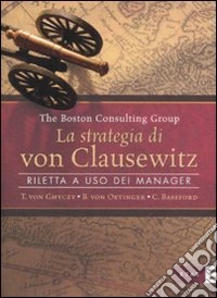 La strategia di von Clausewitz. Riletta a uso dei manager libro