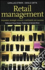 Retail management. Impostare strategie vincenti e realizzarle con successo libro