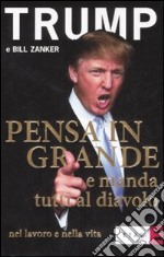 Pensa in grande e manda tutti al diavolo nel lavoro e nella vita