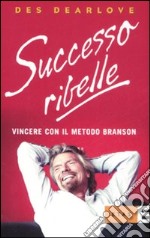 Successo ribelle. Vincere con il metodo Branson libro