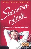 Successo ribelle. Vincere con il metodo Branson libro