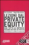 Lezioni dal private equity che tutte le imprese possono mettere in pratica libro