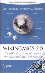 Wikinomics 2.0. La collaborazione di massa che sta cambiando il mondo libro