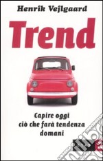 Trend. Capire oggi quello che farà tendenza domani libro