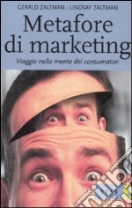 Metafore di marketing. Viaggio nella mente dei consumatori libro