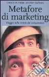 Metafore di marketing. Viaggio nella mente dei consumatori libro