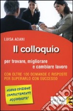 Il colloquio per trovare, migliorare e cambiare lavoro libro