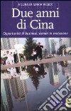 Due anni di Cina. Opportunità di business, scenari in evoluzione libro