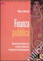 Finanza pubblica. Autonomia finanziaria, vincoli di bilancio, strumenti di finanziamento libro