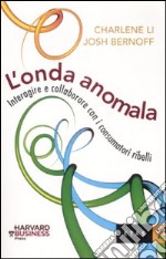 L'onda anomala. Interagire e collaborare con i consumatori ribelli libro