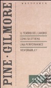 Il teatro del lavoro: come si ottiene una performance memorabile? libro