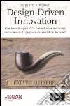 Design-Driven innovation. Cambiare le regole della competizione innovando radicalmente il significato dei prodotti e dei servizi libro