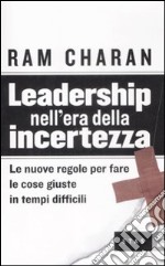 Leadership nell'era della incertezza. le nuove regole per fare le cose giuste in tempi difficili libro