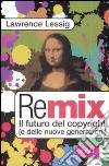 Remix. Il futuro del copyright (e delle nuove generazioni) libro