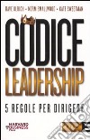 Codice leadership. Cinque regole per dirigere libro