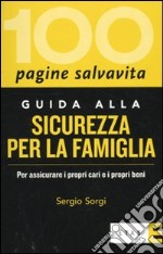 Guida alla sicurezza per la famiglia. Per assicurare i propri cari e i propri beni libro