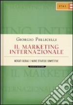 Il marketing internazionale. Mercati globali e nuove strategie competitive libro