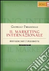 Il marketing internazionale. Mercati globali e nuove strategie competitive libro di Pellicelli Giorgio