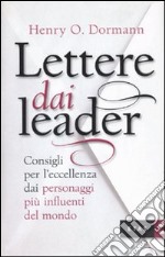 Lettere dai leader. Consigli per l'eccellenza dai personaggi più influenti del mondo libro