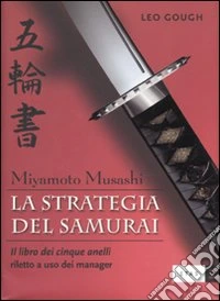 La strategia del samurai. Miyamoto Musashi. «Il libro dei cinque anelli» riletto a uso dei manager libro