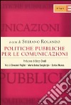 Politiche pubbliche per le comunicazioni. TV, TLC editoria: competenze istituzionali, dinamiche legislative, posizionamento degli interessi libro